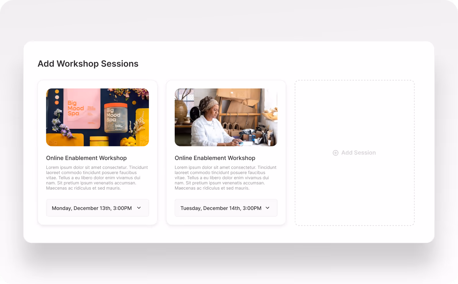 Add multiple sessions and dates to workshops to cover more info or better availability.